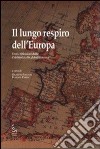 Il lungo respiro dell'Europa. Temi e riflessioni dalla cristianità alla globalizzazione libro