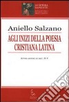 Agli inizi della poesia cristiana latina. Autori anonimi dei secc. IV-V libro