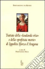 Trattato della «laudanda vita» e della «profetata morte» di Ippolita Sforza d'Aragona libro