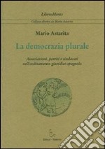 La democrazia plurale. Associazioni, partiti e sindacati nell'ordinamento giuridico spagnolo libro