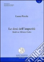 Le dosi dell'impurità. Studi su Alfonso Gatto libro