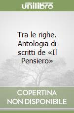 Tra le righe. Antologia di scritti de «Il Pensiero» libro