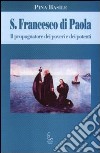 S. Francesco di Paola. Il propugnatorie dei poveri e dei potenti libro