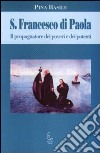 S. Francesco di Paola. Il propugnatorie dei poveri e dei potenti libro di Basile Pina