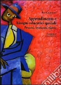Apprendimento e bisogni educativi speciali. Processi, strumenti, risorse