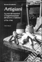 Artigiani. La rete dei mestieri e l'organizzazione del lavoro a Salerno (1734-1764) libro