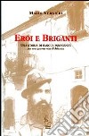 Eroi e briganti. Una storia di sangue innocente (per una guerra mai dichiarata) libro