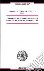 Global perspectives on italian literature, cinema, and culture. Ediz. italiana e inglese libro