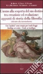 L'uomo alla scoperta del suo destino tra creazione ed evoluzione. Appunti di storia della filosofia (dal mito alla darwinolatria) libro