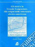 Gli ebrei e la grande emigrazione. Alle origini della letteratura ebraico-americana