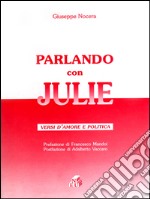 Parlando con Julie. Versi d'amore e politica libro