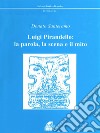 Luigi Pirandello: la parola, la scena e il mito libro di Santeramo Donato