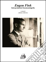 Eugen Fink. Interpretazioni fenomenologiche libro