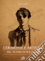 Cerimonie e artifici nel teatro di W. B. Yeats libro