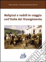 Religiosi e nobili in viaggio nell'Italia del Risorgimento libro