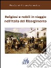 Religiosi e nobili in viaggio nell'Italia del Risorgimento libro
