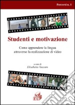 Studenti e motivazione. Come apprendere la lingua attraverso la realizzazione di video. Ediz. italiana e inglese libro