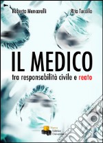 Il medico. Tra responsabilità civile e reato libro