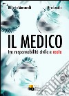 Il medico. Tra responsabilità civile e reato libro di Mencarelli Roberta Tuccillo Rita