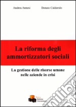 La riforma degli ammortizzatori sociali. La gestione delle risorse umane nelle aziende in crisi