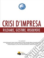 Crisi d'impresa. Rilevare, gestire, risolvere libro