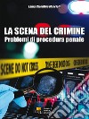 La scena del crimine. Problemi di procedura penale libro