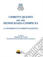 I diritti quesiti per una democrazia compiuta. La pensione è un diritto quesito libro