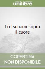 Lo tsunami sopra il cuore libro