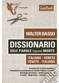 Dissionario dele parole (squasi) morte. Italiano Veneto. Veneto Italiano
