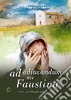 Ad adiuvandum me Faustina. storie d'amore, battaglie, sconfitte, riscatti libro di Gasparini Adriana