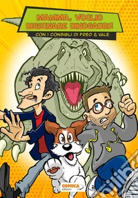 Mamma, voglio disegnare dinosauri. Con i consigli di Fred & Vale libro