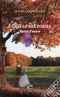 È gaia la mia poesia. Battiti d'autore libro