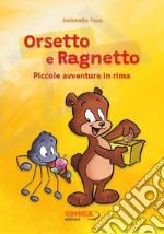 Orsetto e Ragnetto. Piccole avventure in rima libro