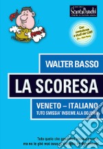 La Scoresa. Tuto quelo che gavaresti vossuo savere, no te ghè mai avuo el corajo de dimandare. Ediz. illustrata libro