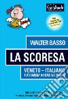 La Scoresa. Tuto quelo che gavaresti vossuo savere, no te ghè mai avuo el corajo de dimandare. Ediz. illustrata libro