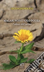 Magari non è solo poesia. I silenzi dell'anima libro