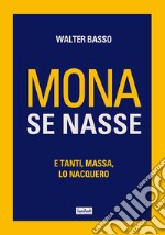 Mona se nasse. E tanti, massa, lo nacquero libro