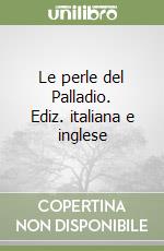 Le perle del Palladio. Ediz. italiana e inglese libro