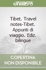 Tibet. Travel notes-Tibet. Appunti di viaggio. Ediz. bilingue