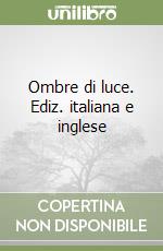 Ombre di luce. Ediz. italiana e inglese