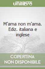 M'ama non m'ama. Ediz. italiana e inglese