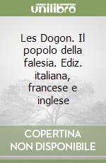 Les Dogon. Il popolo della falesia. Ediz. italiana, francese e inglese