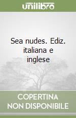 Sea nudes. Ediz. italiana e inglese