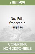 Nu. Ediz. francese e inglese libro