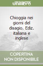 Chioggia nei giorni del disagio. Ediz. italiana e inglese libro