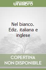 Nel bianco. Ediz. italiana e inglese libro