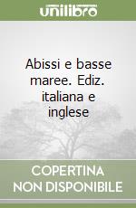 Abissi e basse maree. Ediz. italiana e inglese libro