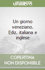 Un giorno veneziano. Ediz. italiana e inglese libro