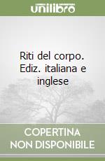 Riti del corpo. Ediz. italiana e inglese libro