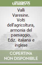 Valli Varesine. Volti dell'agricoltura, armonia del paesaggio. Ediz. italiana e inglese